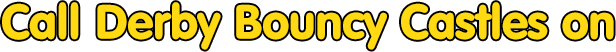 Call Derby Bouncy Castles on